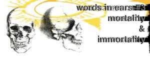 Bridge # Words In Ears #3 - Mortality & Immortality