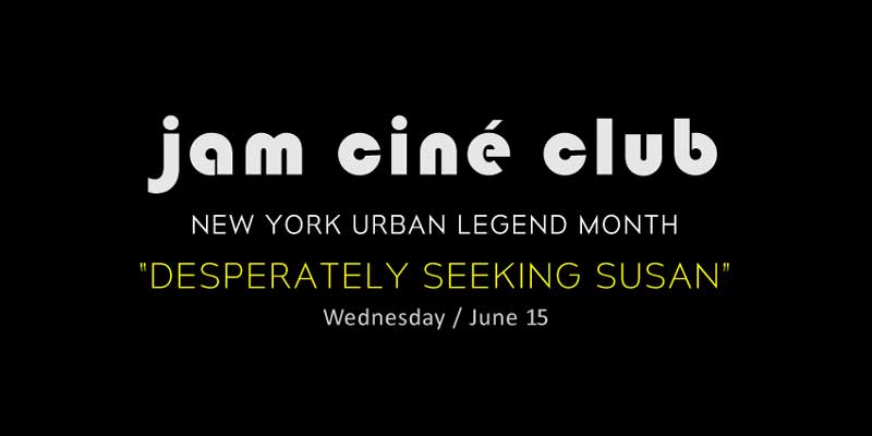 JAM – Cine Club - Desperately Seeking Susan - New York Urban Legend Month