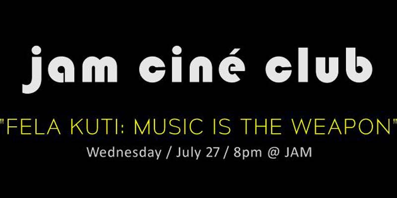 JAM - Jam Cine Club - Fela Kuti - Music Is the Weapon