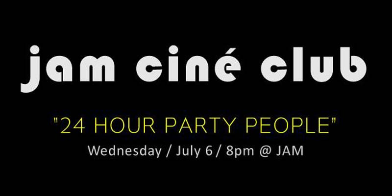 JAM - Jam cine club - 24 hour party people