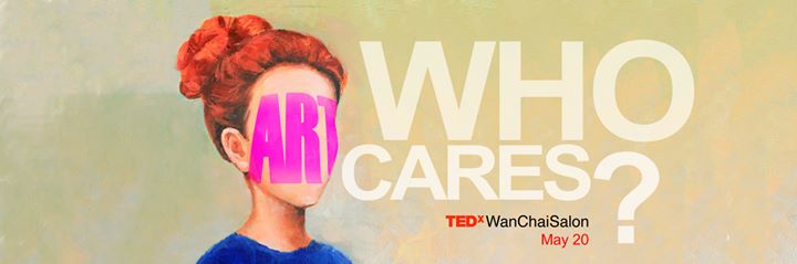 HKCEC - TEDxWanChaiSalon - Art: Who Cares?