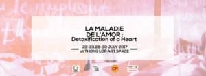 Thong Lor Art Space - La Maladie De L'amor - Detexification of a Heart