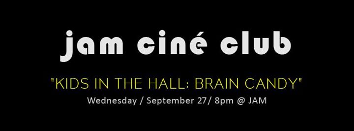 Jam - Cine club - Kids In The Hall: Brain Candy