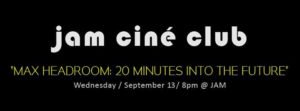 Jam - Cine Club - Max Headroom